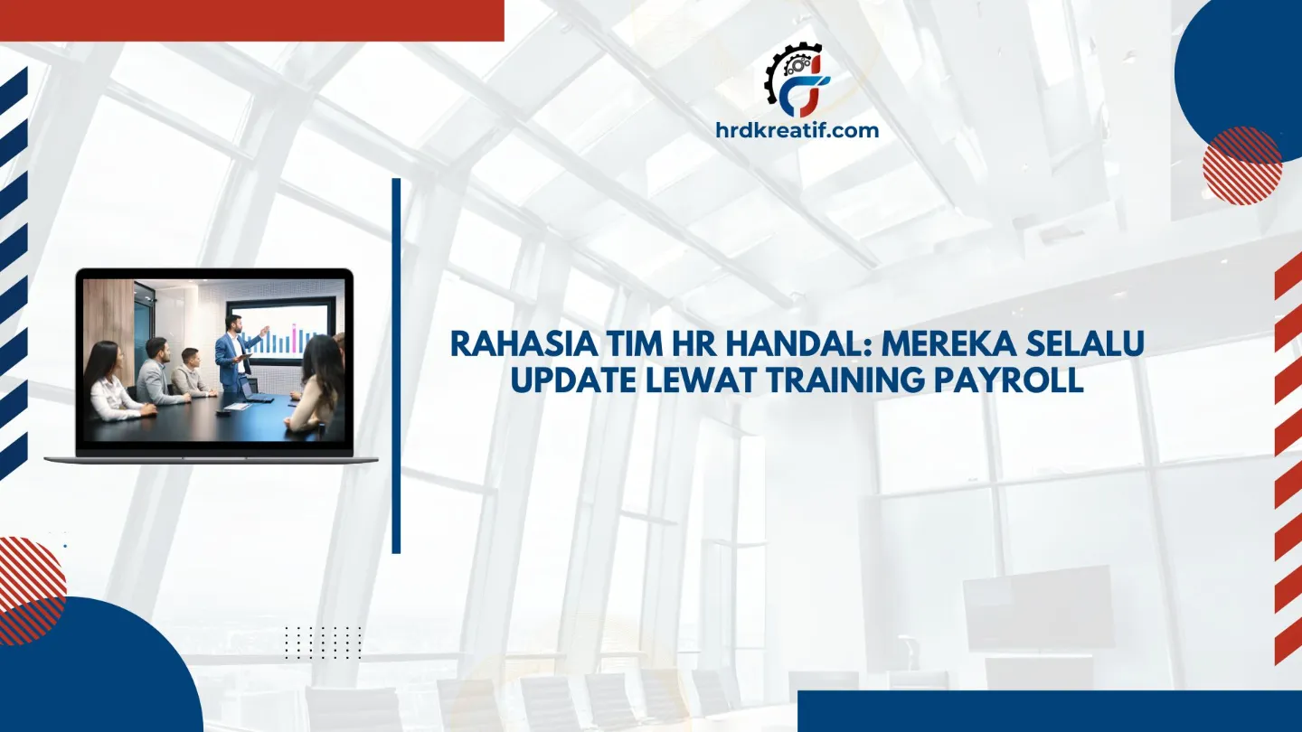 Rahasia Tim HR Handal: Mereka Selalu Update Lewat Training Payroll