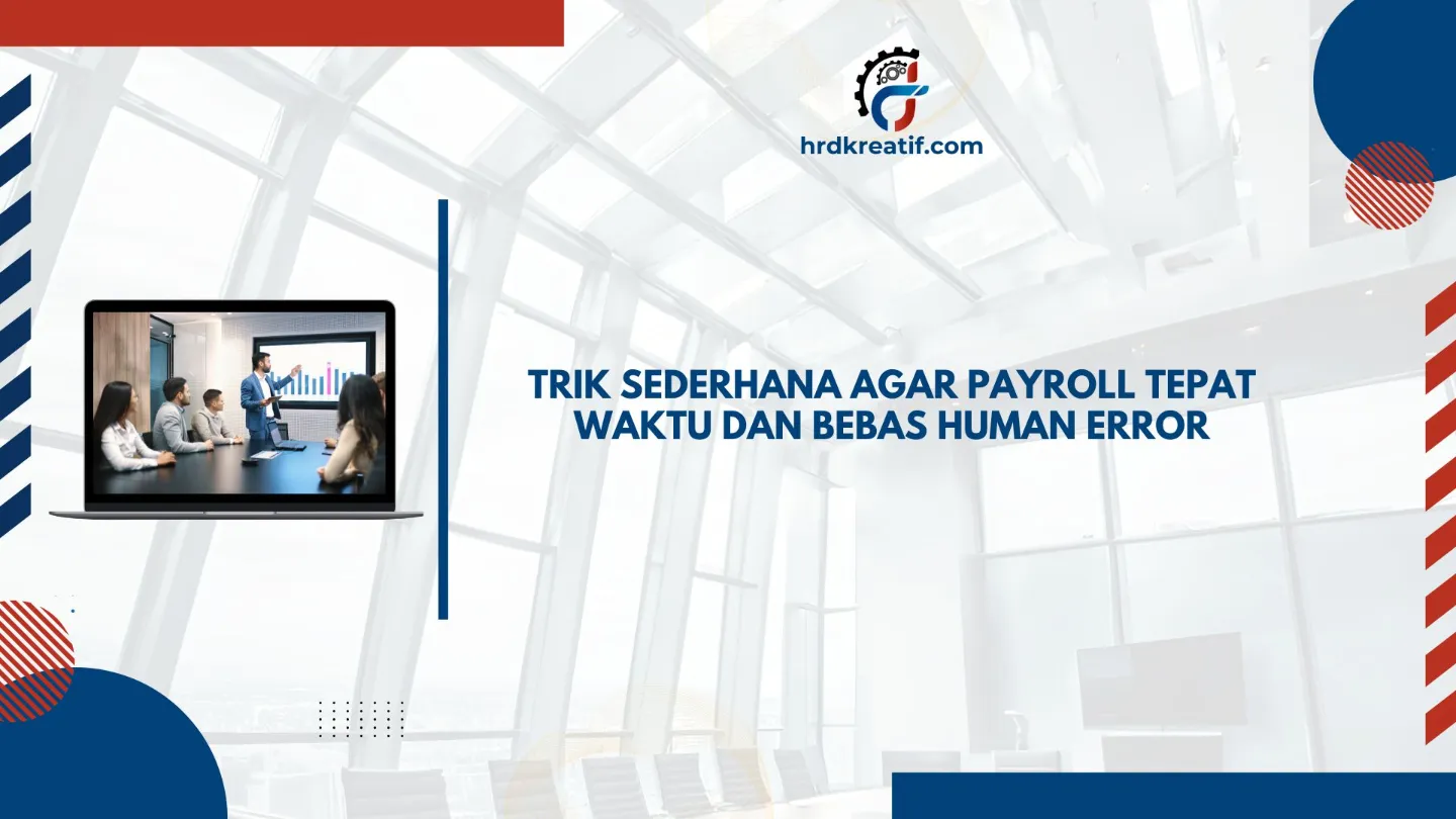 Trik Sederhana agar Payroll Tepat Waktu dan Bebas Human Error