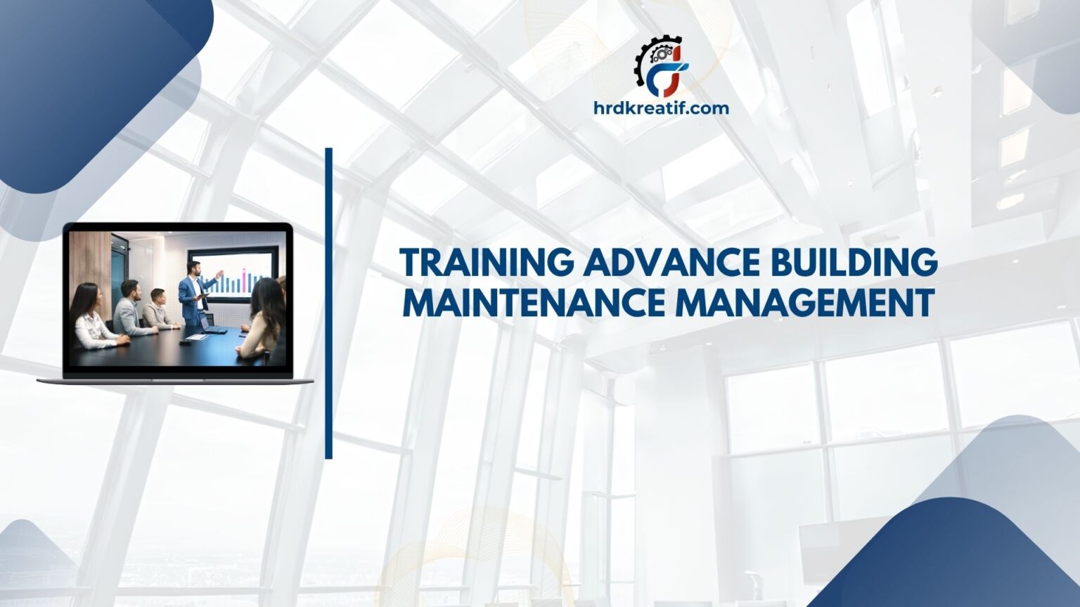 TRAINING ADVANCE BUILDING MAINTENANCE MANAGEMENT - HRD Kreatif